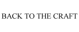 BACK TO THE CRAFT trademark