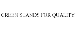 GREEN STANDS FOR QUALITY trademark
