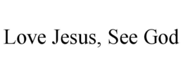 LOVE JESUS, SEE GOD trademark