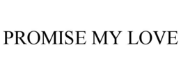 PROMISE MY LOVE trademark