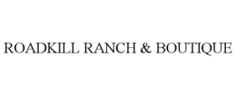 ROADKILL RANCH & BOUTIQUE trademark
