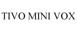TIVO MINI VOX trademark