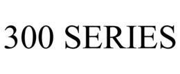 300 SERIES trademark