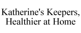 KATHERINE'S KEEPERS, HEALTHIER AT HOME trademark