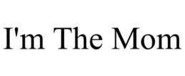 I'M THE MOM trademark