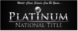 PLATINUM NATIONAL TITLE WORLD-CLASS SERVICE CAN BE YOURS... trademark