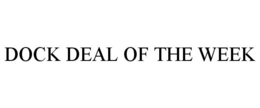 DOCK DEAL OF THE WEEK trademark