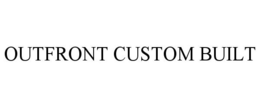 OUTFRONT CUSTOM BUILT trademark