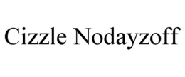 CIZZLE NODAYZOFF trademark