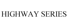 HIGHWAY SERIES trademark