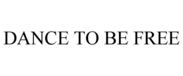 DANCE TO BE FREE trademark