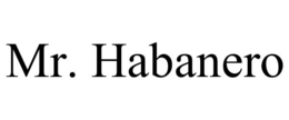 MR. HABANERO trademark