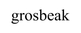 GROSBEAK trademark