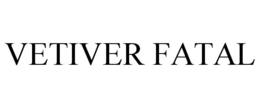 VETIVER FATAL trademark