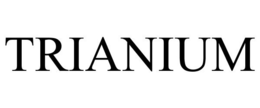 TRIANIUM trademark