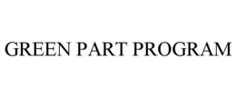GREEN PART PROGRAM trademark
