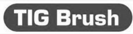 TIG BRUSH trademark