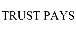 TRUST PAYS trademark