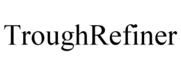 TROUGHREFINER trademark