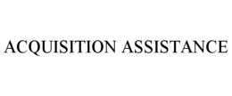 ACQUISITION ASSISTANCE trademark