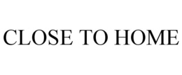 CLOSE TO HOME trademark