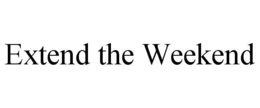 EXTEND THE WEEKEND trademark