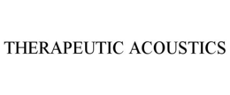 THERAPEUTIC ACOUSTICS trademark