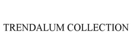 TRENDALUM COLLECTION trademark