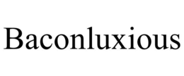 BACONLUXIOUS trademark