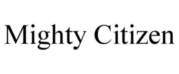 MIGHTY CITIZEN trademark