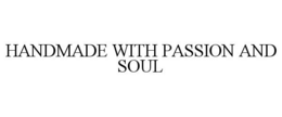 HANDMADE WITH PASSION AND SOUL trademark