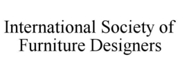 INTERNATIONAL SOCIETY OF FURNITURE DESIGNERS trademark