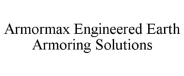 ARMORMAX ENGINEERED EARTH ARMORING SOLUTIONS trademark