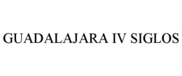 GUADALAJARA IV SIGLOS trademark