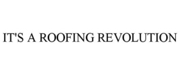 IT'S A ROOFING REVOLUTION trademark
