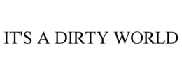IT'S A DIRTY WORLD trademark