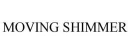 MOVING SHIMMER trademark