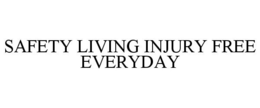SAFETY LIVING INJURY FREE EVERYDAY trademark