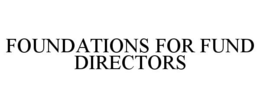 FOUNDATIONS FOR FUND DIRECTORS trademark