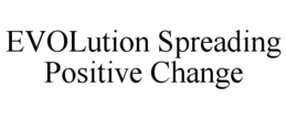 EVOLUTION SPREADING POSITIVE CHANGE trademark