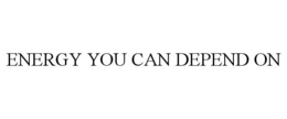 ENERGY YOU CAN DEPEND ON trademark