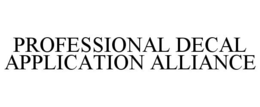 PROFESSIONAL DECAL APPLICATION ALLIANCE trademark