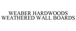 WEABER HARDWOODS WEATHERED WALL BOARDS trademark