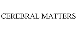 CEREBRAL MATTERS trademark
