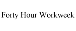 FORTY HOUR WORKWEEK trademark