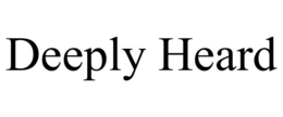 DEEPLY HEARD trademark