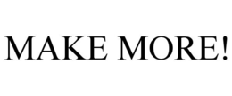 MAKE MORE! trademark