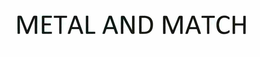 METAL AND MATCH trademark
