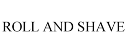 ROLL AND SHAVE trademark