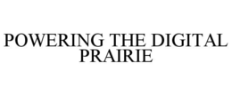 POWERING THE DIGITAL PRAIRIE trademark
